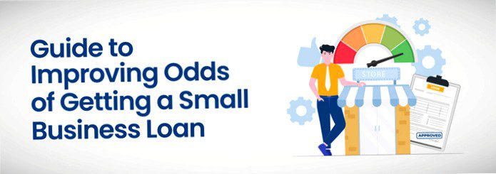 Guide to Improving Odds of Getting a Small Business Loan